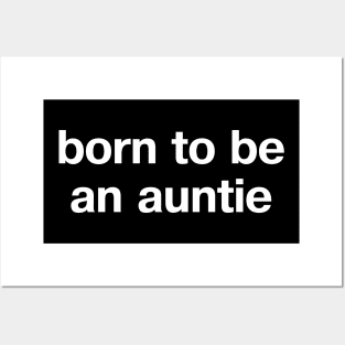 "born to be an auntie" in plain white letters - when aunt is the perfect role Posters and Art